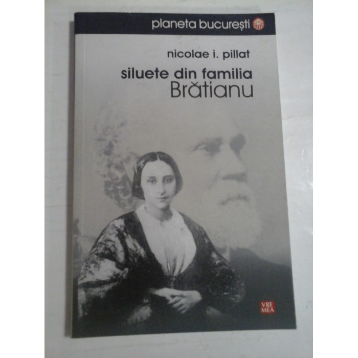 NICOLAE I. PILLAT SILUETE DIN FAMILIA BRATIANU  -  NICOLAE PILLAT